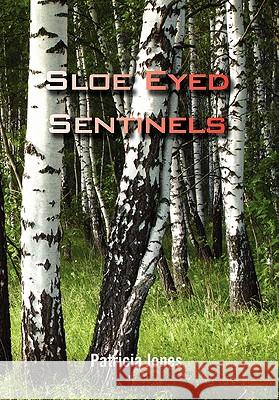 Sloe Eyed Sentinels Patricia Jones 9781456832339 Xlibris Corporation - książka