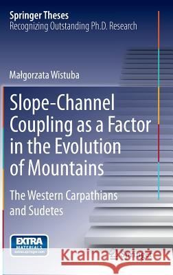 Slope-Channel Coupling as a Factor in the Evolution of Mountains: The Western Carpathians and Sudetes Wistuba, Malgorzata 9783319058184 Springer - książka