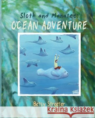Sloth and Manatee: Ocean Adventure Betsy Streeter Betsy Streeter 9780977726455 Betsy Streeter - książka