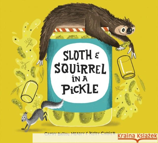Sloth and Squirrel in a Pickle Cathy Ballou Mealey Kelly Collier 9781525302381 Kids Can Press - książka