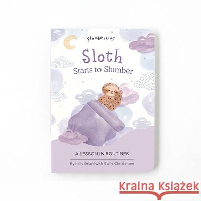 Sloth Starts to Slumber: A Lesson in Routines Kelly Oriard Callie Christensen Theresa Thomson 9781955377096 Slumberkins Inc - książka