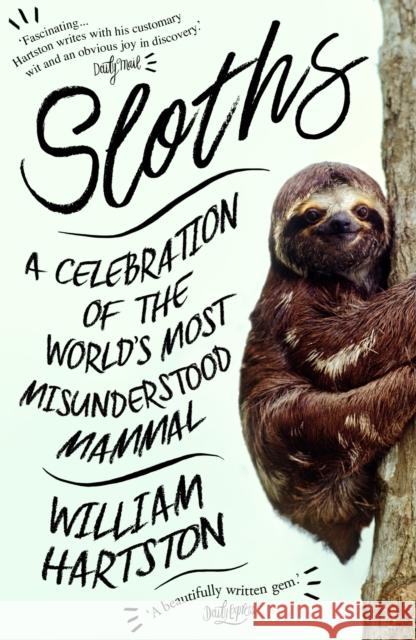 Sloths: A Celebration of the World’s Most Misunderstood Mammal William Hartston 9781786494252 Atlantic Books - książka