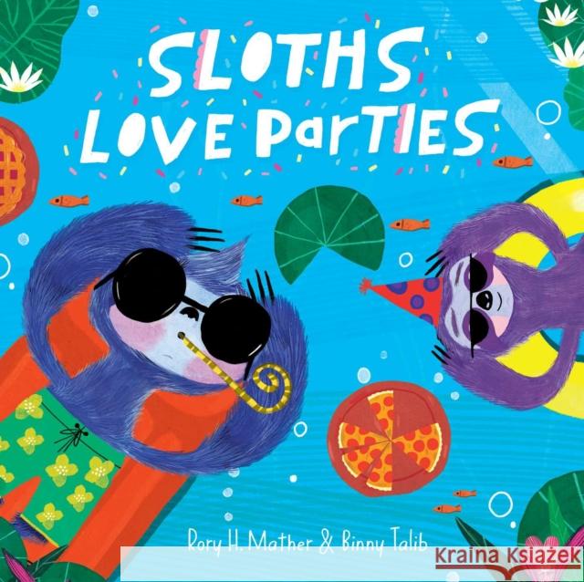 Sloths Love Parties Rory H. Mather 9781922863560 Affirm Press - książka