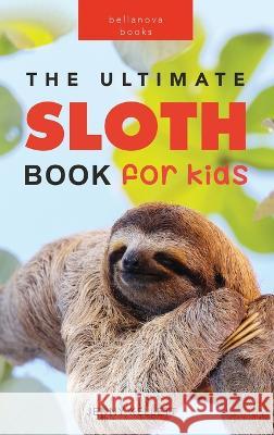 Sloths The Ultimate Sloth Book for Kids: 100+ Amazing Sloth Facts, Photos, Quiz + More Jenny Kellett 9786199221990 Bellanova Books - książka