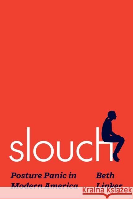 Slouch: Posture Panic in Modern America Beth Linker 9780691235493 Princeton University Press - książka