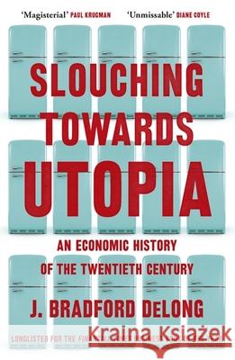 Slouching Towards Utopia: An Economic History of the Twentieth Century Brad de Long 9781399803434 John Murray Press - książka