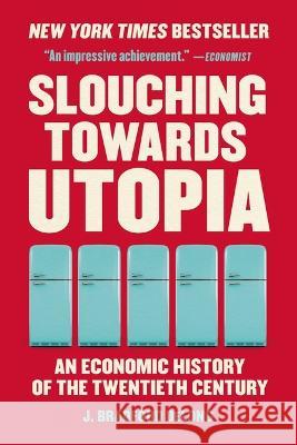 Slouching Towards Utopia: An Economic History of the Twentieth Century J. Bradford DeLong 9781541604247 Basic Books - książka