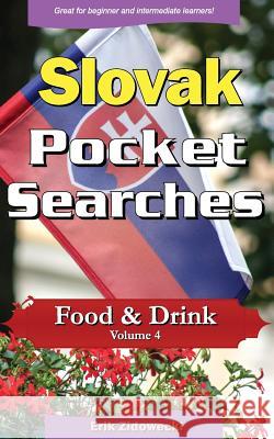 Slovak Pocket Searches - Food & Drink - Volume 4: A Set of Word Search Puzzles to Aid Your Language Learning Erik Zidowecki 9781979048125 Createspace Independent Publishing Platform - książka
