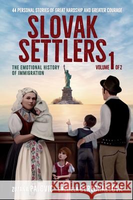 Slovak Settlers Volume 1 of 2: The Emotional History of Immigration Zuzana Palovic Gabriela Bereghazyova 9781737405474 Global Slovakia - książka