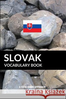 Slovak Vocabulary Book: A Topic Based Approach: A Topic Based Approach Pinhok Languages 9781795630351 Independently Published - książka