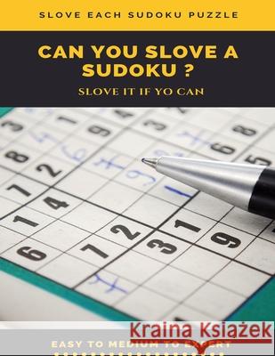 Slove Each Sudoku Puzzle Can You Slove a Sudoku ? Slove It If You Can Easy to Medium to Expert: sudoku puzzle books easy to medium for adults for begi Sudoku Puzzle Books 9781659019568 Independently Published - książka