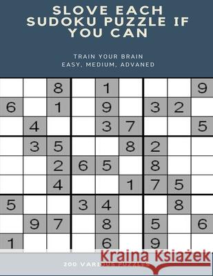 Slove Each Sudoku Puzzle If You Can Train Your Brain Easy, Medium, Advaned 200 Various Puzzles: sudoku puzzle books easy to medium for adults for begi Sudoku Puzzle Books 9781658863360 Independently Published - książka