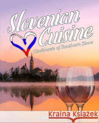Slovenian Cuisine: Cookbook of Southern Slavs Lukas Prochazka 9781979472425 Createspace Independent Publishing Platform - książka