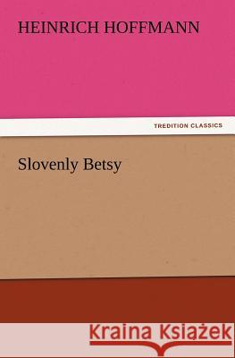 Slovenly Betsy Heinrich Hoffmann 9783847230403 Tredition Classics - książka