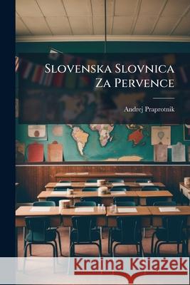 Slovenska Slovnica Za Pervence Andrej Praprotnik 9781145115491  - książka