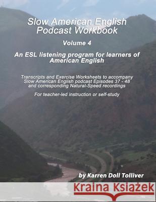 Slow American English Podcast Workbook Vol. 4: Exercise Worksheets and Transcripts for Podcast Episodes 37 - 48 Karren Doll Tolliver 9781791951191 Independently Published - książka