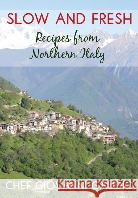 Slow and Fresh: Recipes from Northern Italy Giovanni Gaudio 9781500190521 Createspace - książka