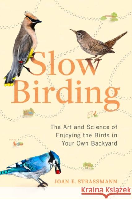 Slow Birding: The Art and Science of Enjoying the Birds in Your Own Backyard Strassmann, Joan E. 9780593329924 Tarcherperigee - książka