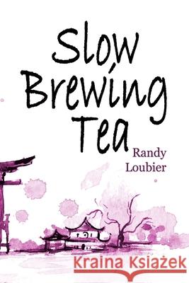 Slow Brewing Tea Randy Loubier 9780976075790 Randy Loubier - książka