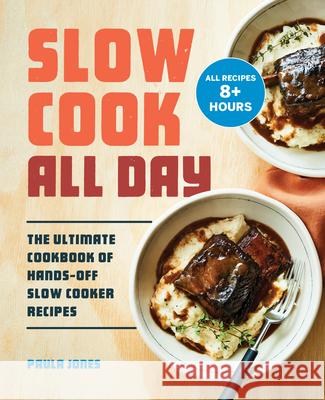 Slow Cook All Day: The Ultimate Cookbook of Hands-Off Slow Cooker Recipes Paula Jones 9781647390358 Rockridge Press - książka