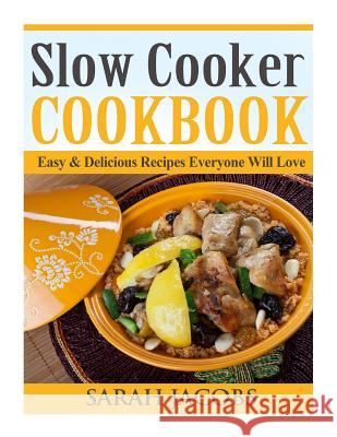 Slow Cooker Cookbook: Easy & Delicious Recipes Everyone Will Love Sarah Jacobs 9781495274190 Createspace - książka