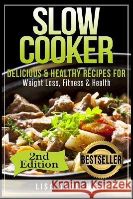 Slow Cooker: Delicious & Healthy Recipes for Weight Loss, Fitness & Health Lisa Andrews 9781523315833 Createspace Independent Publishing Platform - książka