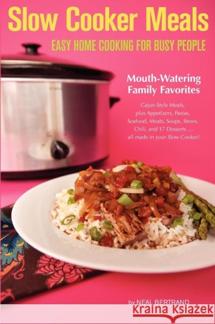 Slow Cooker Meals: Easy Home Cooking for Busy People Bertrand, Neal 9780970586896 Cypress Cove Publishing - książka
