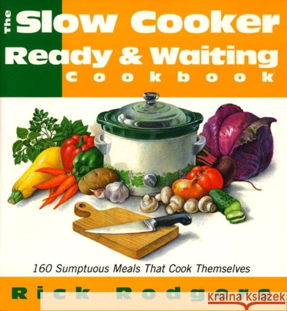 Slow Cooker Ready & Waiting: 160 Sumptuous Meals That Cook Themselves Rick Rodgers 9780688158033 Morrow Cookbooks - książka