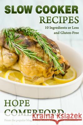 Slow Cooker Recipes: 10 Ingredients or Less And Gluten-Free Comerford, Hope 9781489562319 Createspace - książka