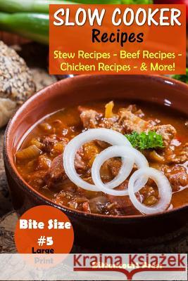 Slow Cooker Recipes - Bite Size #5: Stew Recipes - Beef Recipes - Chicken Recipes - & More! Bittencourt Press 9781977860521 Createspace Independent Publishing Platform - książka