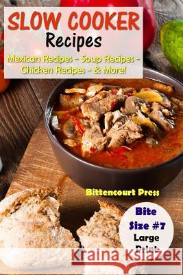 Slow Cooker Recipes - Bite Size #7: Mexican Recipes - Soup Recipes - Chicken Recipes - & More! Bittencourt Press 9781977890504 Createspace Independent Publishing Platform - książka
