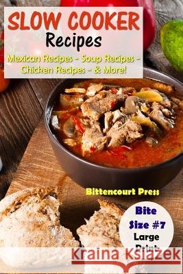 Slow Cooker Recipes - Bite Size #7: Mexican Recipes - Soup Recipes - Chicken Recipes - & More! Bittencourt Press 9781977890504 Createspace Independent Publishing Platform - książka