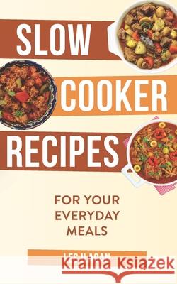 Slow Cooker Recipes: For Your Everyday Meals Les Ilagan 9781515376101 Createspace Independent Publishing Platform - książka