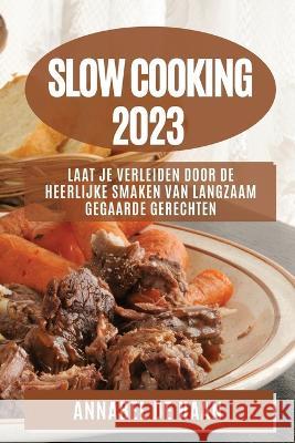Slow Cooking 2023: Laat Je Verleiden door de Heerlijke Smaken van Langzaam Gegaarde Gerechten Annabel d 9781783811298 Annabel de Haan - książka