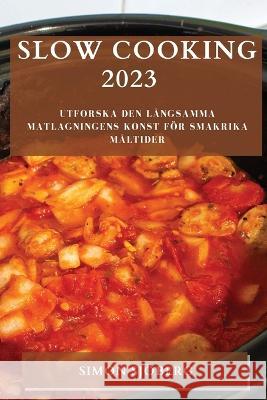 Slow Cooking 2023: Utforska den langsamma matlagningens konst foer smakrika maltider Simon Sjoeberg   9781783811748 Simon Sjoberg - książka