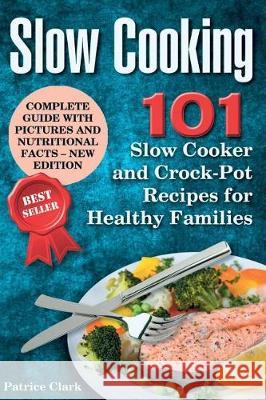 Slow Cooking (B&W): 101 Slow Cooker and Crock-Pot Recipes for Healthy Families Clark, Patrice 9781976012143 Createspace Independent Publishing Platform - książka