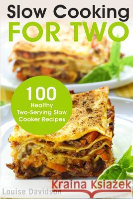 Slow Cooking for Two: 100 Healthy Two-Serving Slow Cooker Recipes Louise Davidson 9781717578358 Createspace Independent Publishing Platform - książka