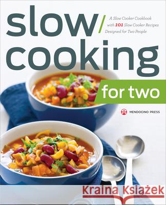 Slow Cooking for Two: A Slow Cooker Cookbook with 101 Slow Cooker Recipes Designed for Two People Mendocino Press 9781623153861 Mendocino Press - książka