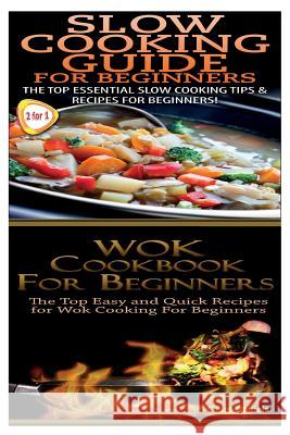 Slow Cooking Guide for Beginners & Wok Cookbook for Beginners Claire Daniels 9781502906410 Createspace - książka