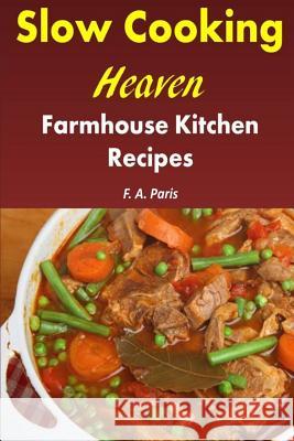 Slow Cooking Heaven: Farmhouse Kitchen Recipes: Top Recipes From The Slow Cooking, Healthy Eating Cookbook Paris, F. A. 9781793279491 Independently Published - książka
