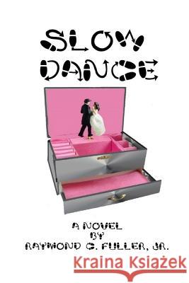 Slow Dance Raymond C. Fulle 9781981706365 Createspace Independent Publishing Platform - książka