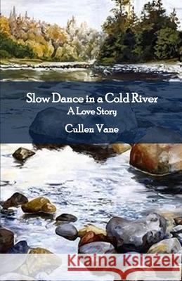 Slow Dance in a Cold River: A Love Story Cullen Vane 9781545536018 Createspace Independent Publishing Platform - książka