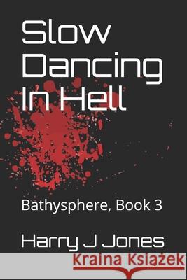 Slow Dancing In Hell: Bathysphere, Book 3 Harry J Jones 9798511251882 Independently Published - książka