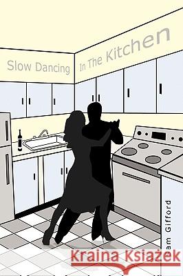 Slow Dancing in the Kitchen Gifford, Sam 9781438997742 Authorhouse - książka