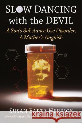 Slow Dancing with the Devil: A Son's Substance Use Disorder, a Mother's Anguish Susan Bartz Herrick 9781476693897 Exposit Books - książka