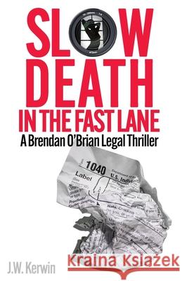 Slow Death in the Fast Lane: A Brendan O'Brian Legal Thriller J. W. Kerwin 9781494305376 Createspace - książka