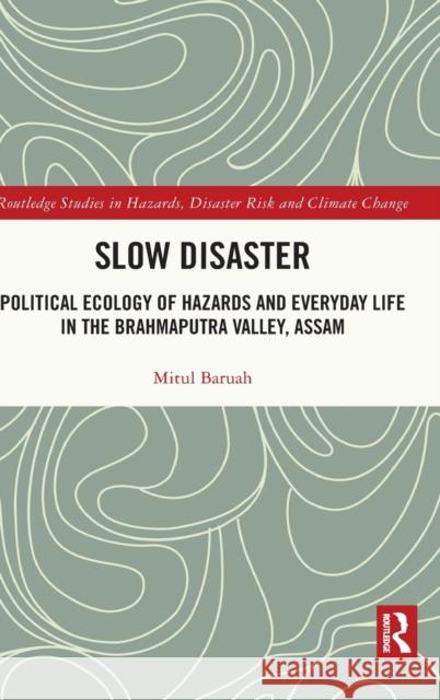 Slow Disaster: Political Ecology of Hazards and Everyday Life in the Brahmaputra Valley, Assam Mitul Baruah 9780367509774 Routledge - książka