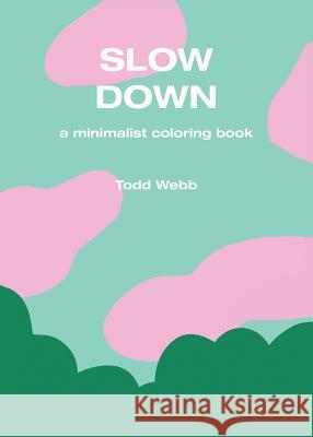 Slow Down: A Minimalist Coloring Book Todd Webb 9780986162152 Second House - książka