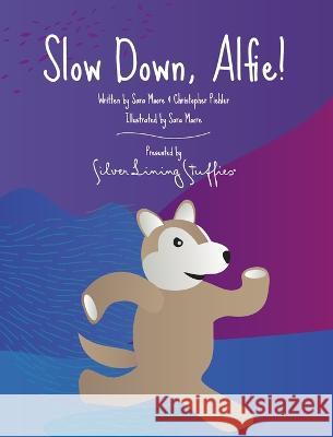 Slow Down, Alfie! Sara Moore Christopher Piehler  9798985517927 Silver Lining Stuffies - książka