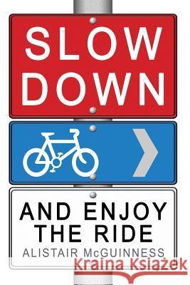 Slow Down and Enjoy the Ride Alistair McGuinness 9780994316530 Bongo Books - książka